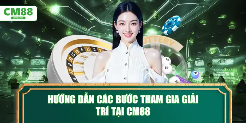Hướng dẫn các bước tham gia giải trí tại CM88